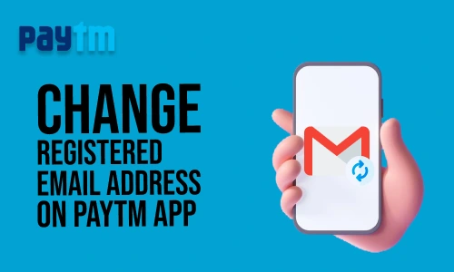 How to Change Registered Email Address on Paytm App